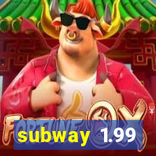 subway 1.99